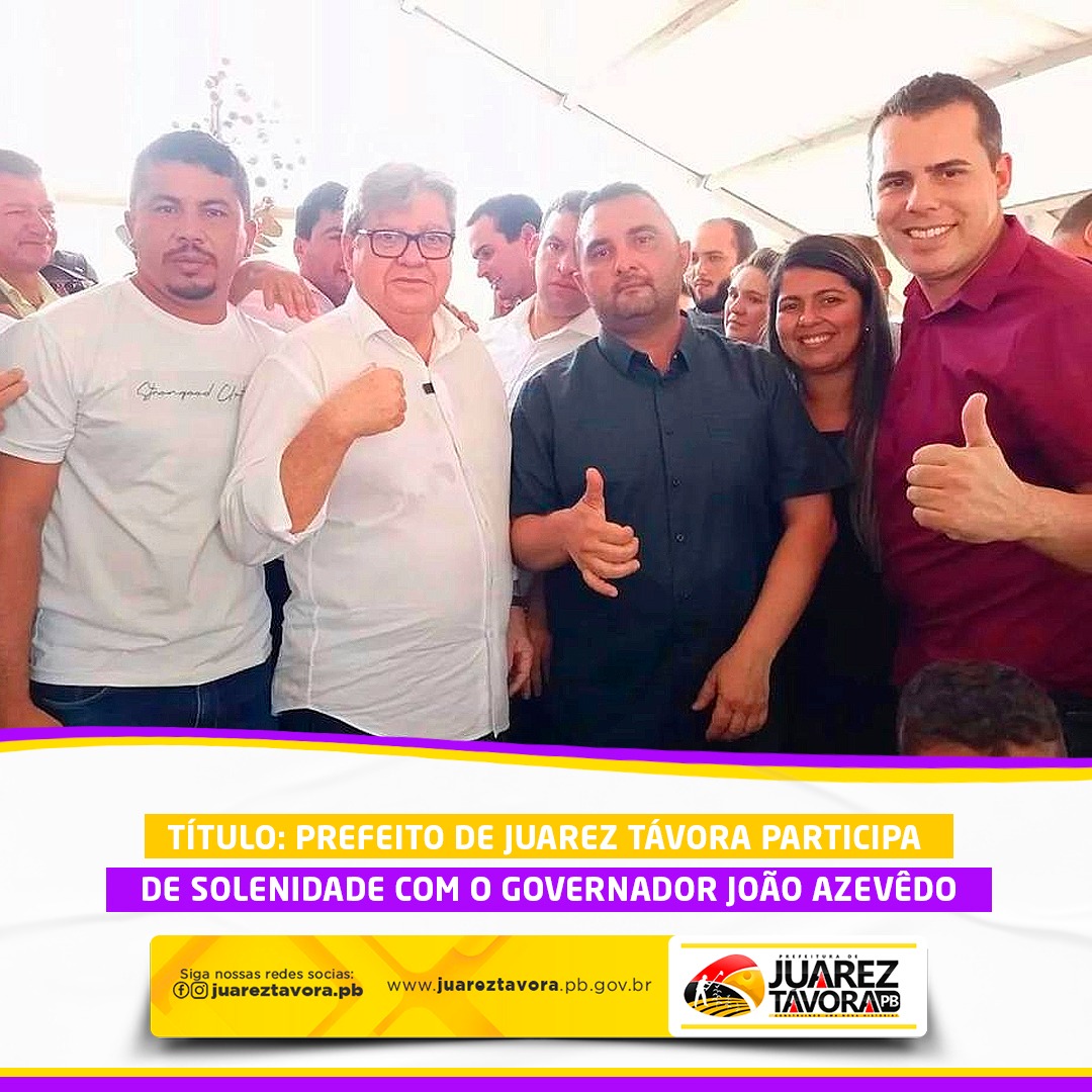 Prefeito de Juarez Távora participa de solenidade com o governador João Azevêdo